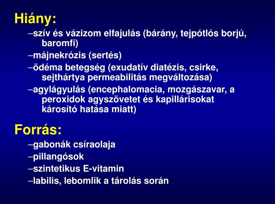 agylágyulás (encephalomacia, mozgászavar, a peroxidok agyszövetet és kapillárisokat károsító