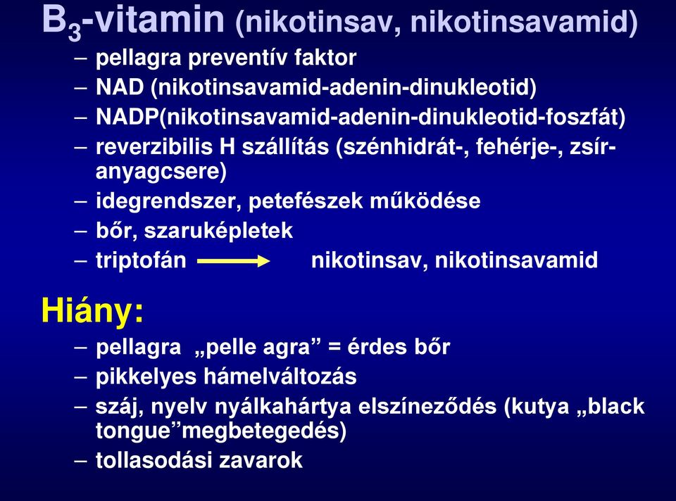 idegrendszer, petefészek működése bőr, szaruképletek triptofán nikotinsav, nikotinsavamid Hiány: pellagra pelle agra