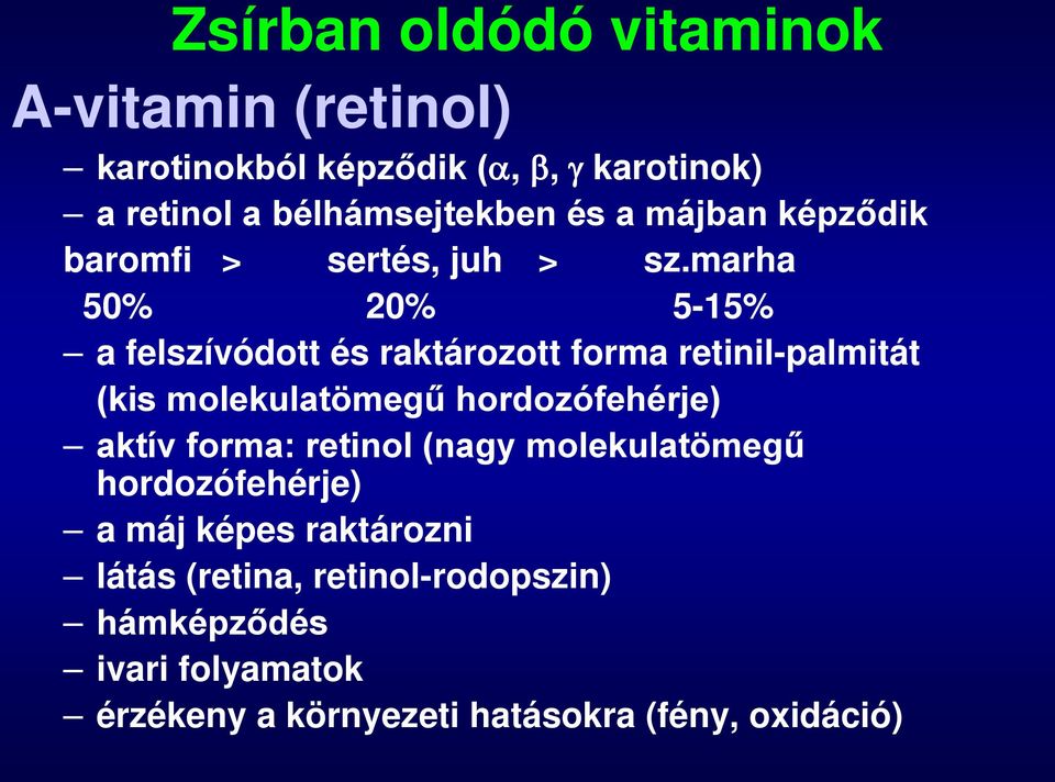 marha 50% 20% 5-15% a felszívódott és raktározott forma retinil-palmitát (kis molekulatömegű hordozófehérje) aktív