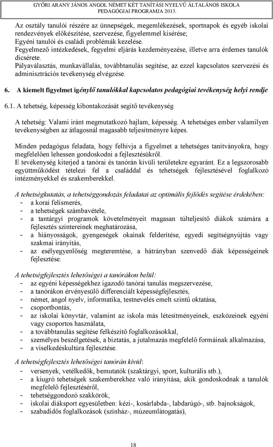 Pályaválasztás, munkavállalás, továbbtanulás segítése, az ezzel kapcsolatos szervezési és adminisztrációs tevékenység elvégzése. 6.