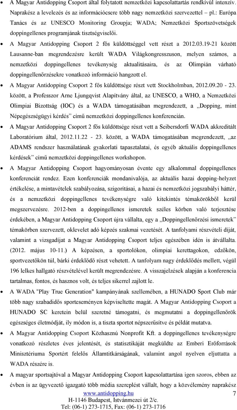 19-21 között Lausanne-ban megrendezésre került WADA Világkongresszuson, melyen számos, a nemzetközi doppingellenes tevékenység aktualitásaira, és az Olimpián várható doppingellenőrzésekre vonatkozó