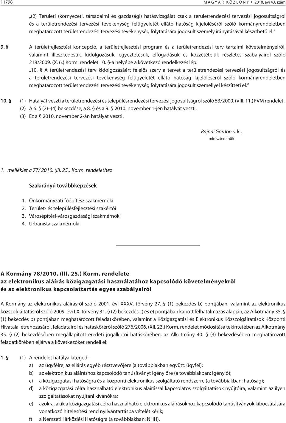 kijelölésérõl szóló kormányrendeletben meghatározott területrendezési tervezési tevékenység folytatására jogosult személy irányításával készíthetõ el. 9.