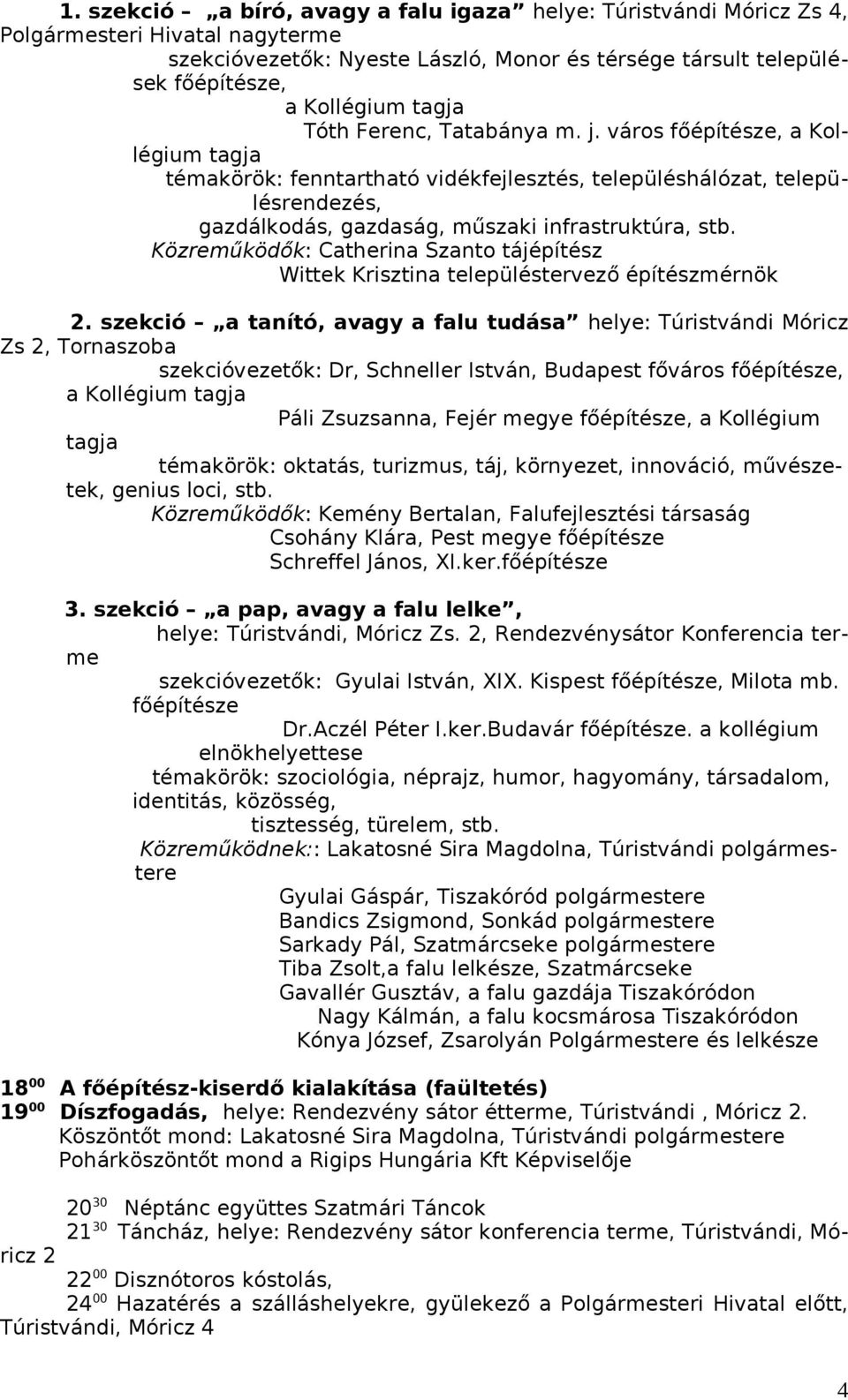 Közreműködők: Catherina Szanto tájépítész Wittek Krisztina településtervező építészmérnök 2.