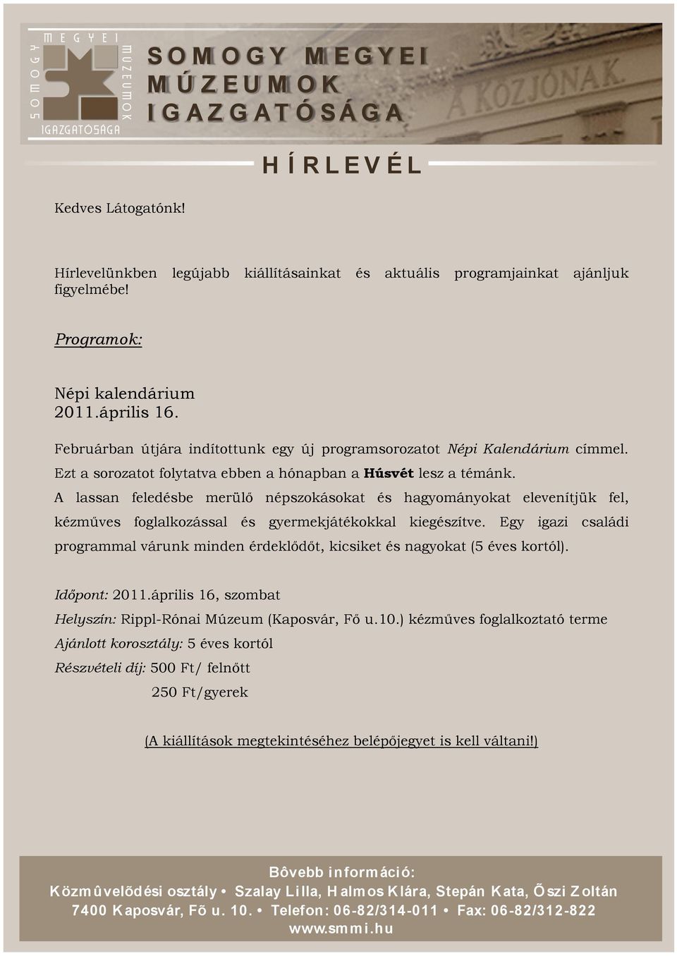 A lassan feledésbe merülő népszokásokat és hagyományokat elevenítjük fel, kézműves foglalkozással és gyermekjátékokkal kiegészítve.