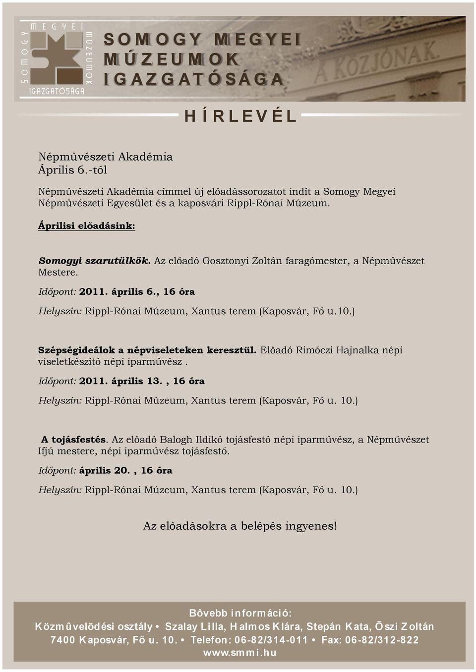 10.) Szépségideálok a népviseleteken keresztül. Előadó Rimóczi Hajnalka népi viseletkészító népi iparművész. Időpont: 2011. április 13.