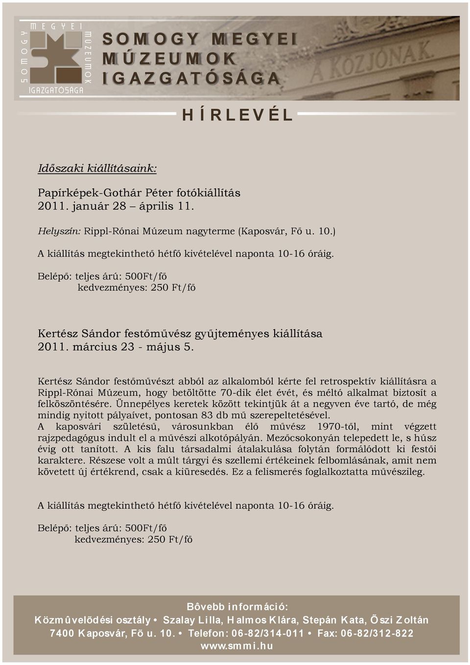 Kertész Sándor festőművészt abból az alkalomból kérte fel retrospektív kiállításra a Rippl-Rónai Múzeum, hogy betöltötte 70-dik élet évét, és méltó alkalmat biztosít a felköszöntésére.