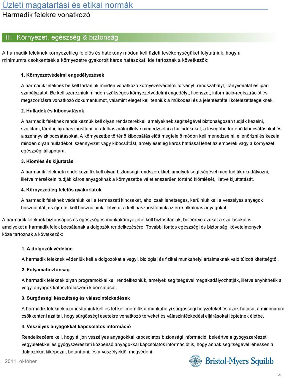 Környezetvédelmi engedélyezések A harmadik feleknek be kell tartaniuk minden vonatkozó környezetvédelmi törvényt, rendszabályt, irányvonalat és ipari szabályzatot.