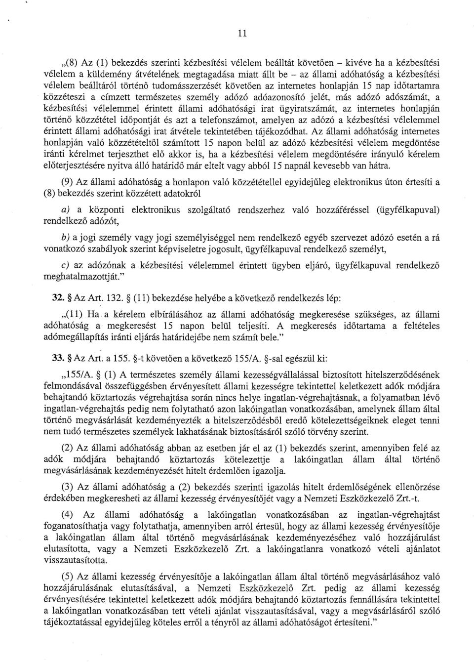 vélelemmel érintett állami adóhatósági irat ügyiratszámát, az internetes honlapj á n történő közzététel időpontját és azt a telefonszámot, amelyen az adózó a kézbesítési vélelemme l érintett állami