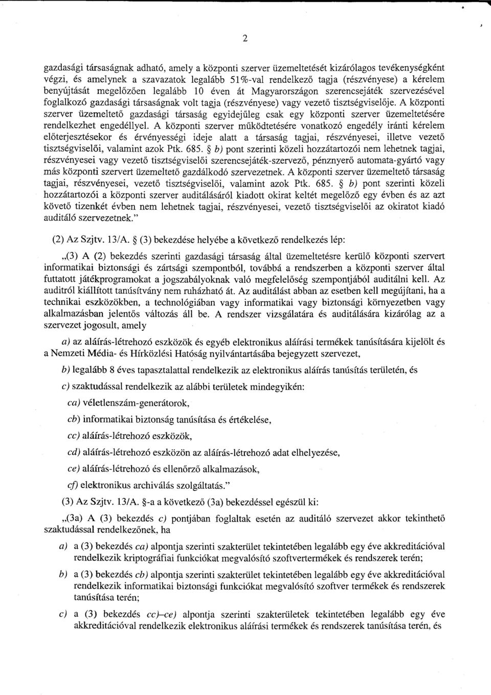 A központi szerver üzemeltető gazdasági társaság egyidej űleg csak egy központi szerver üzemeltetésér e rendelkezhet engedéllyel.