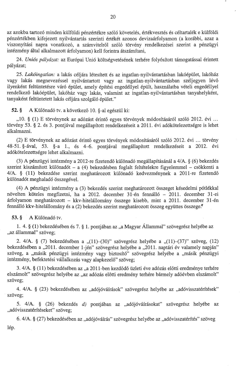 Uniós pályázat: az Európai Unió költségvetésének terhére folyósított támogatással érintet t pályázat ; 25.