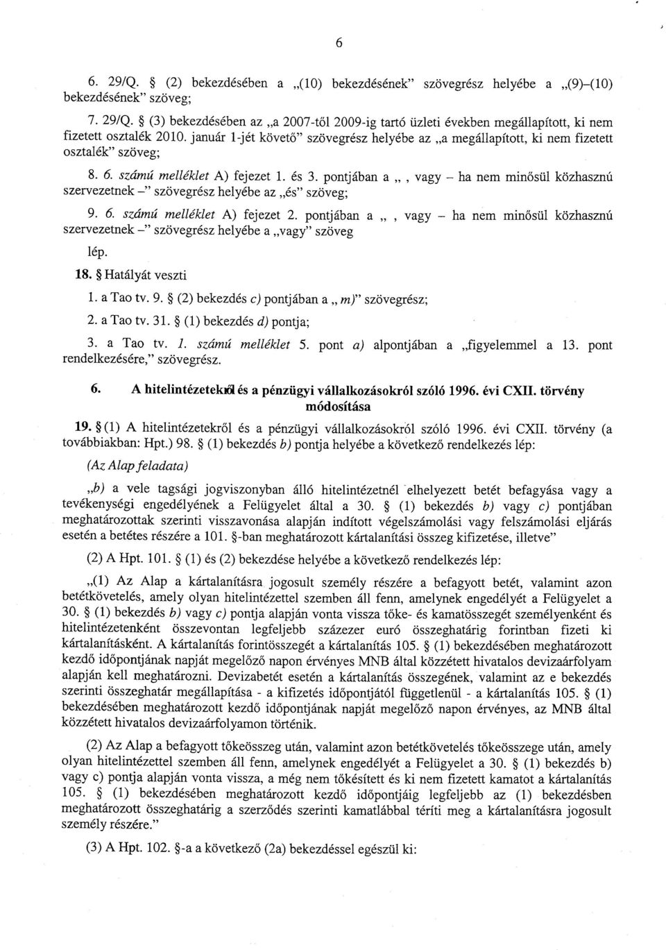 pontjában a, vagy ha nem min ősül közhasznú szervezetnek szövegrész helyébe az és szöveg ; 9. 6. számú melléklet A) fejezet 2.