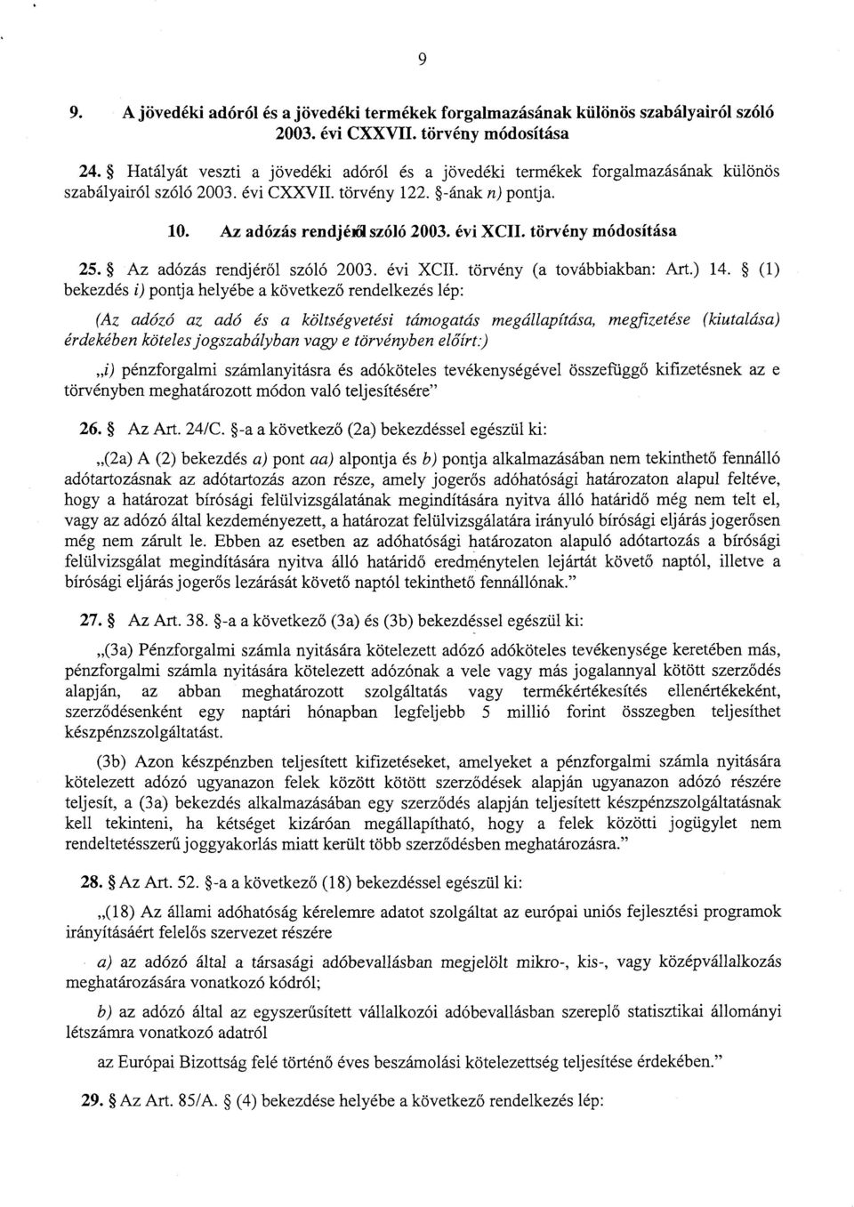 törvény módosítása 25. Az adózás rendjéről szóló 2003. évi XCII. törvény (a továbbiakban: Art.) 14.