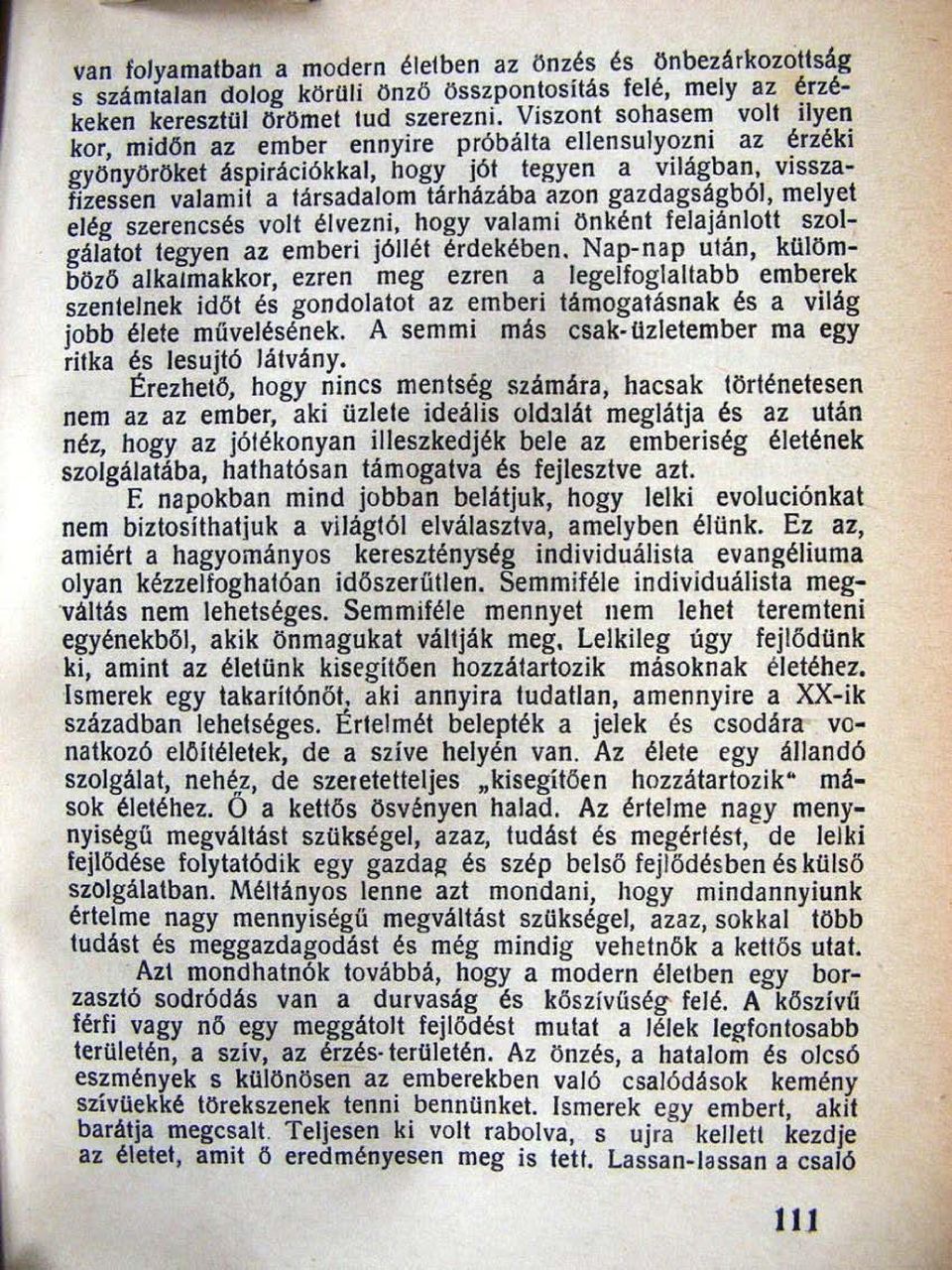 zni az ~rzéki gyönyöröket áspirációkkal, hogy jót tegyen a világban, vissza fizessen valamit a társadalom tárházába azon gazdagságból, melyet elég szerencsés volt élvezni, hogy valami önként