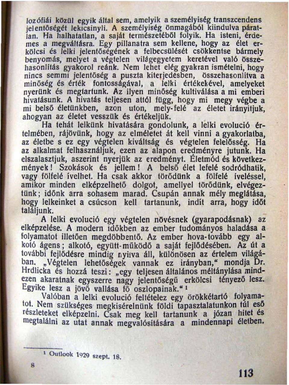 Egy pillanatra sem kellene, hogy az élet erkölcsi és lelki jelenloségének a felbecsulését csökkentse bármely benyomás, melyet a végtelen vil ágegyetem keretével való összehasonlítás gyakorol reánk.