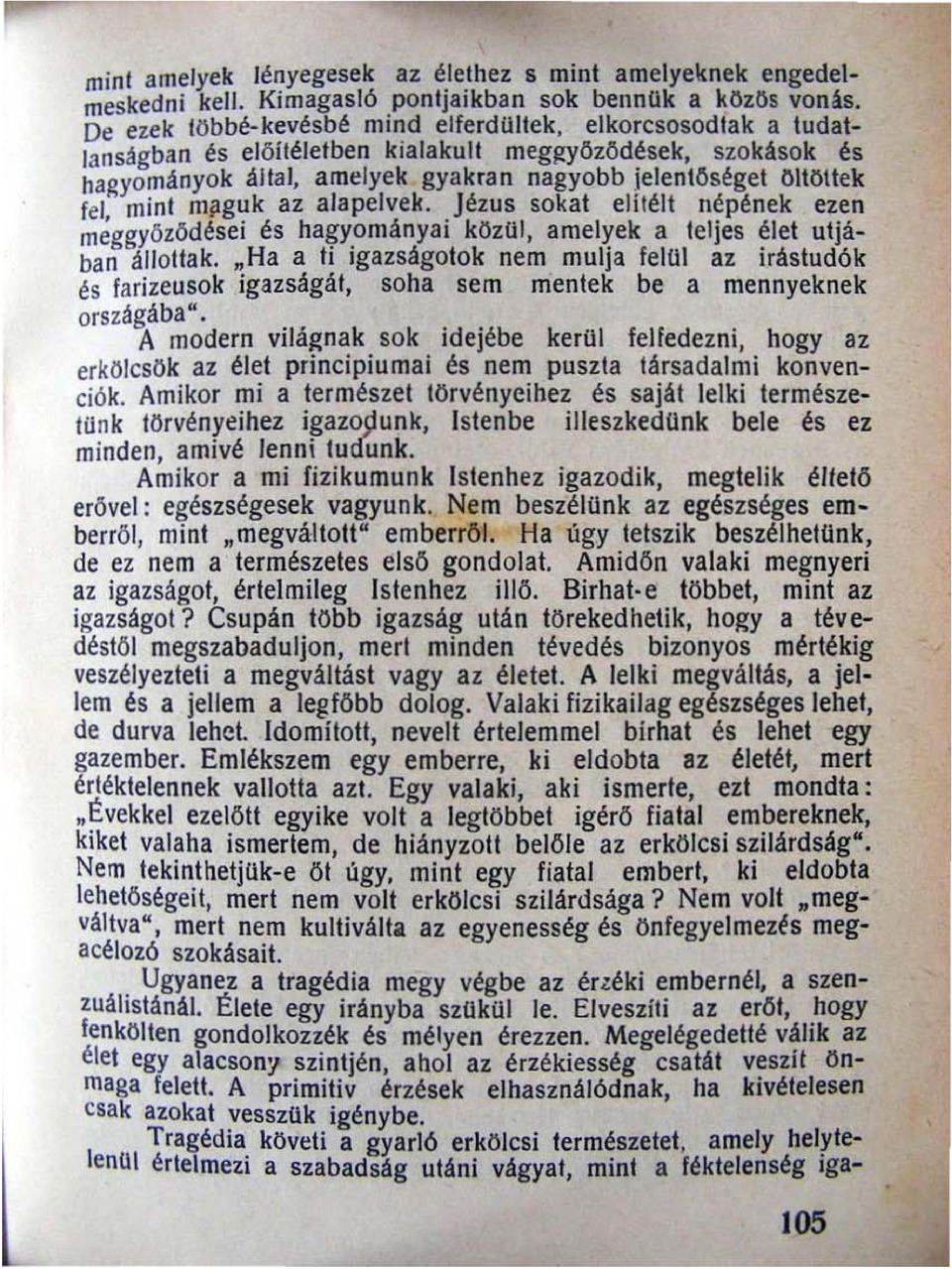 szokások és hagyományok által, amelyek gyakran nagyobb jelentoséget öltöttek fel mini mjlguk az alapelvek.