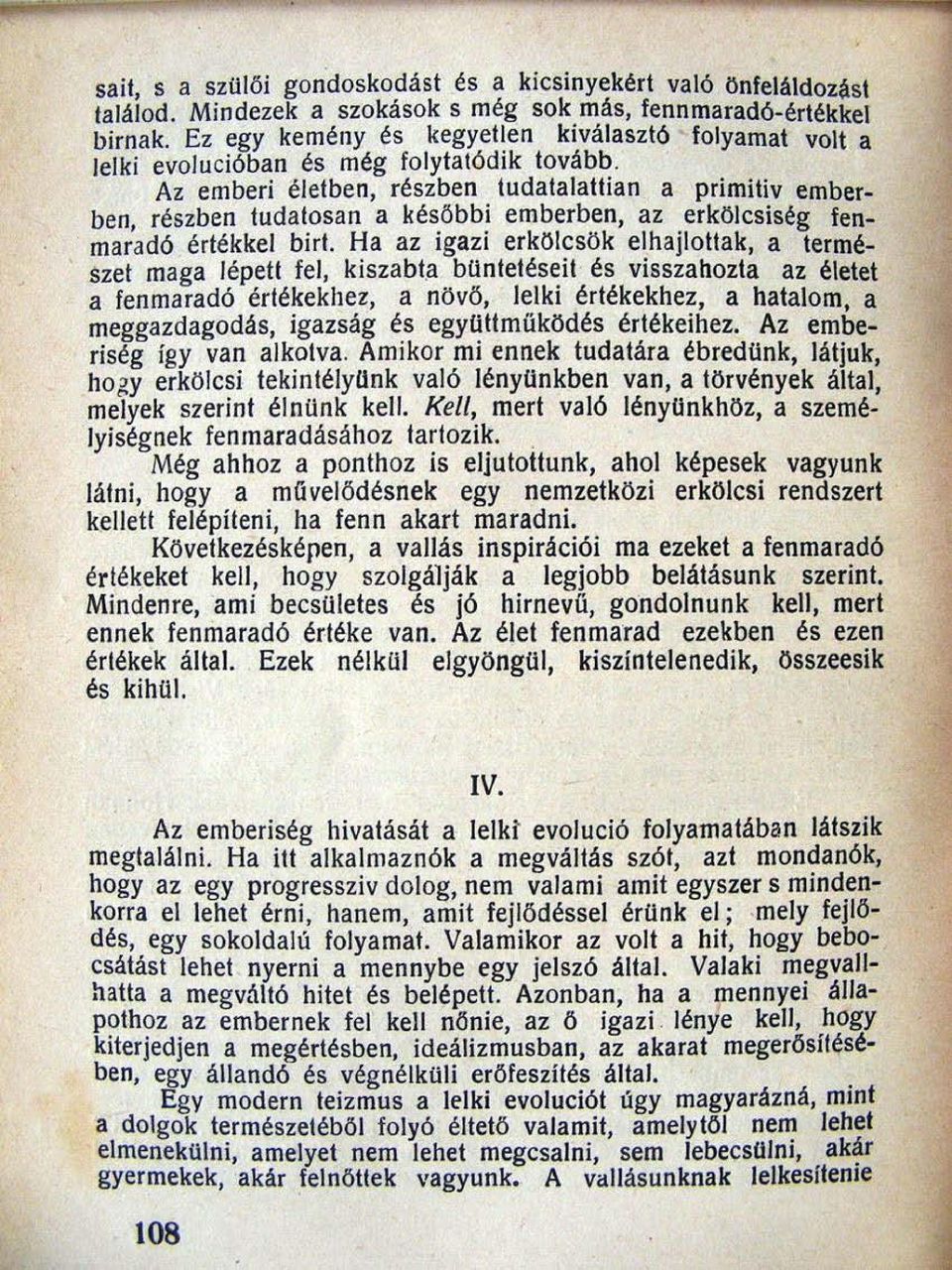 Az emberi életben, részben tudatalatlian a primitiv emberben, részben tudatosan a későbbi emberben, az erkölcsiség fenmaradó értékkel biri.