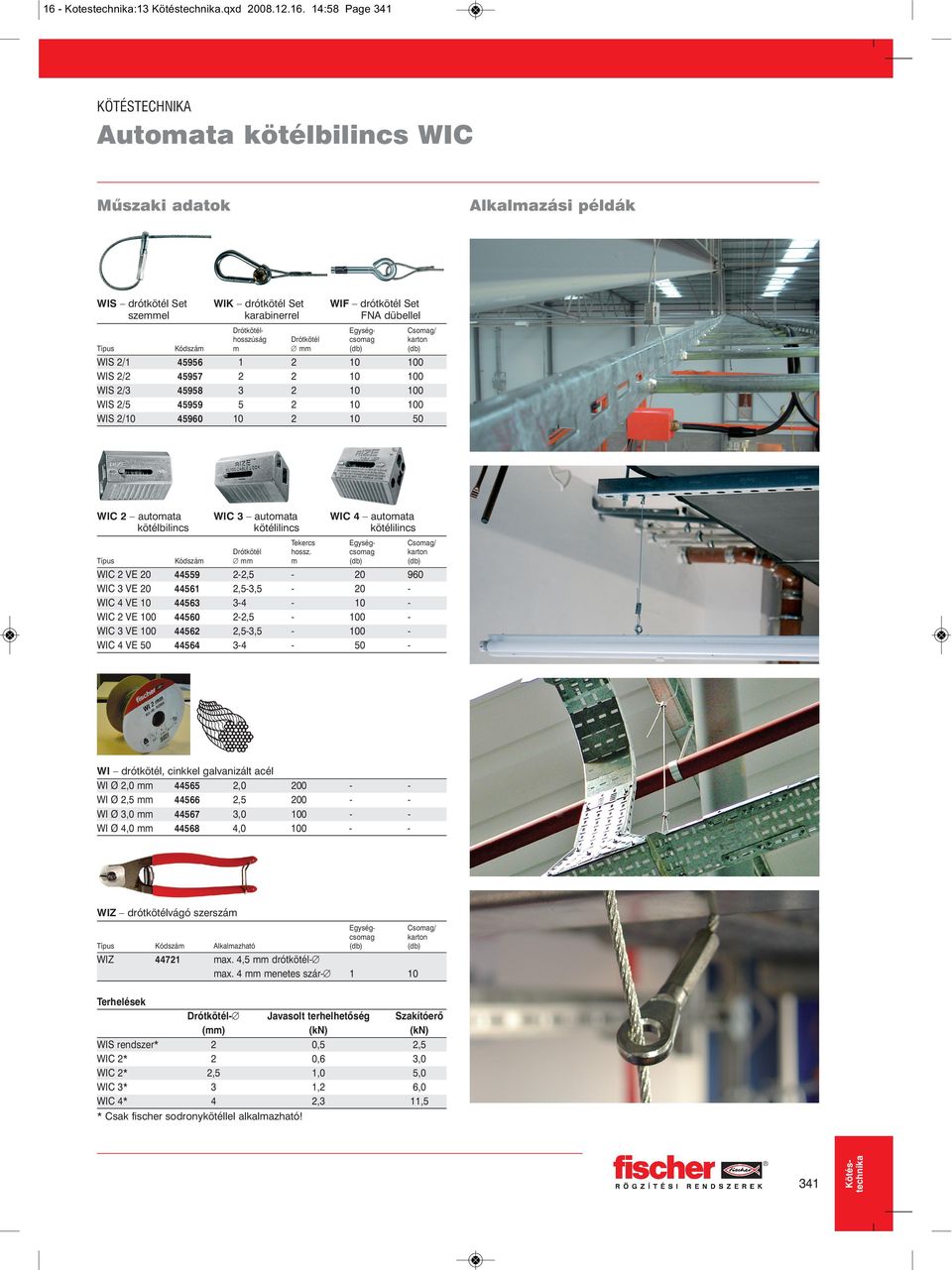 kötélilincs WIC 4 automata kötélilincs Típus Kódszám Drótkötél mm Tekercs hossz.