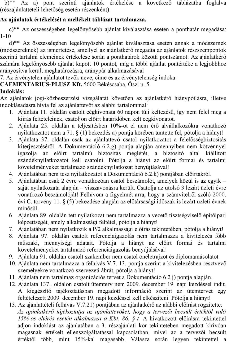 ismertetése, amellyel az ajánlatkérő megadta az ajánlatok részszempontok szerinti tartalmi elemeinek értékelése során a ponthatárok közötti pontszámot: Az ajánlatkérő számára legelőnyösebb ajánlat