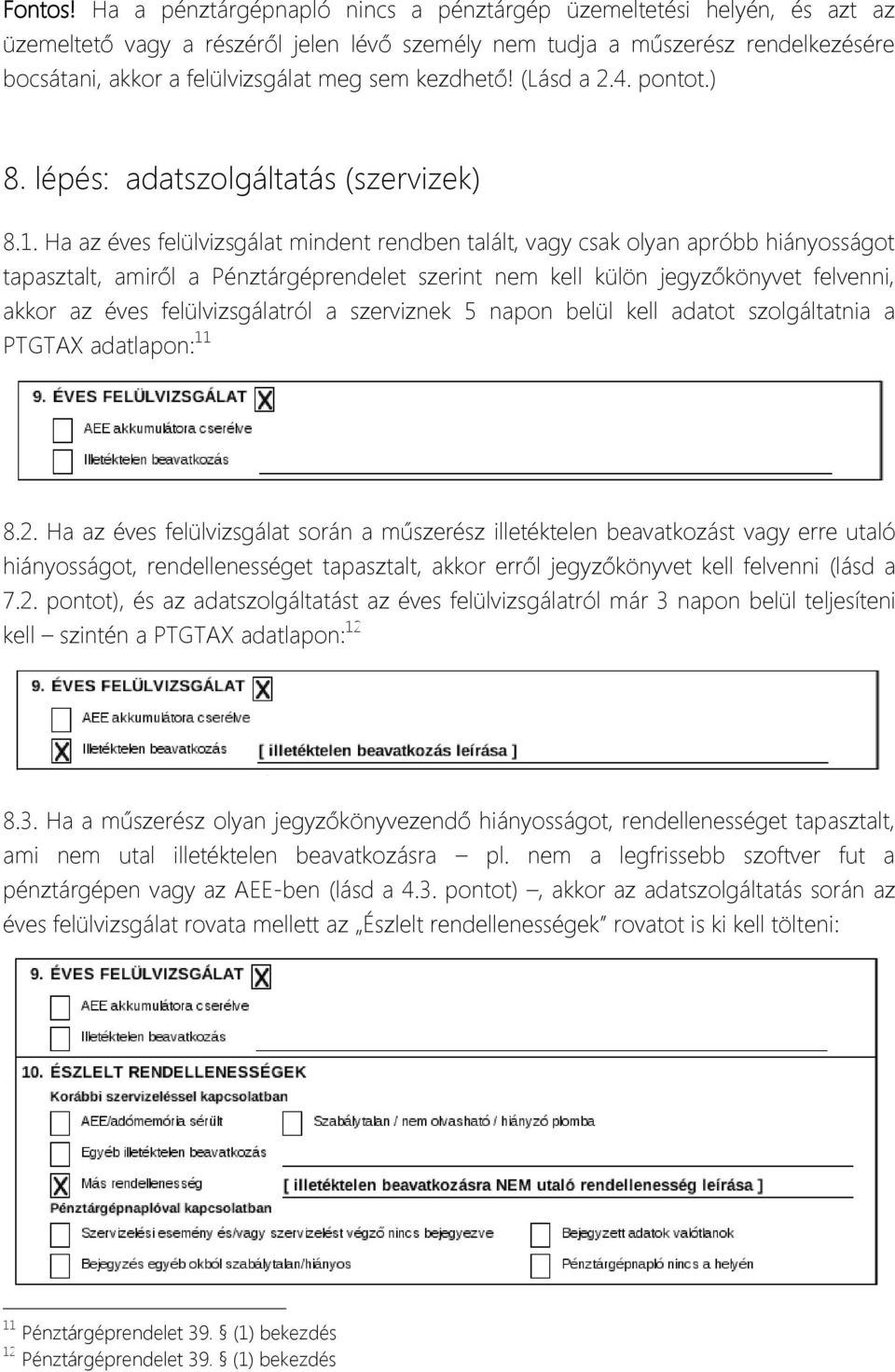 kezdhető! (Lásd a 2.4. pontot.) 8. lépés: adatszolgáltatás (szervizek) 8.1.