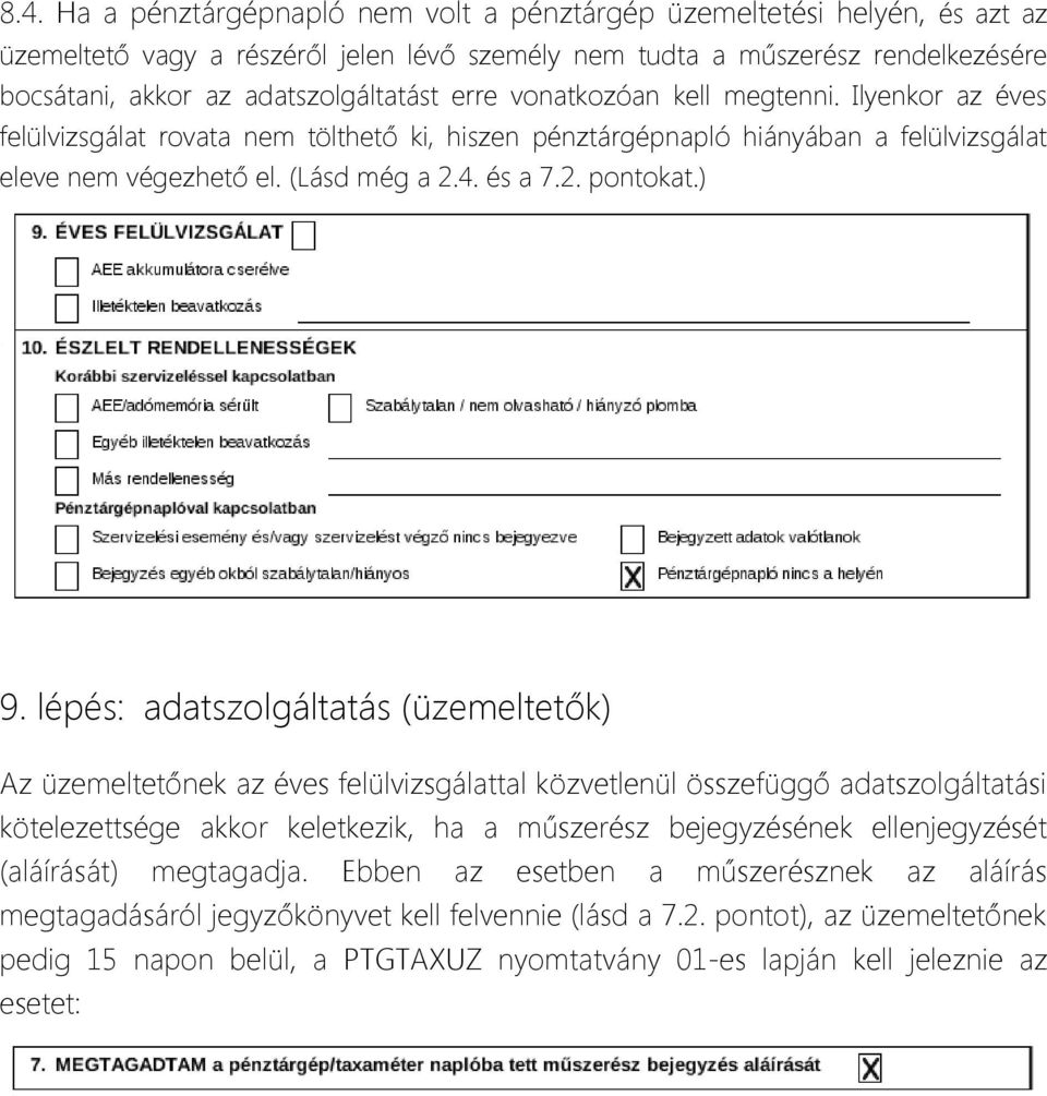 ) 9. lépés: adatszolgáltatás (üzemeltetők) Az üzemeltetőnek az éves felülvizsgálattal közvetlenül összefüggő adatszolgáltatási kötelezettsége akkor keletkezik, ha a műszerész bejegyzésének