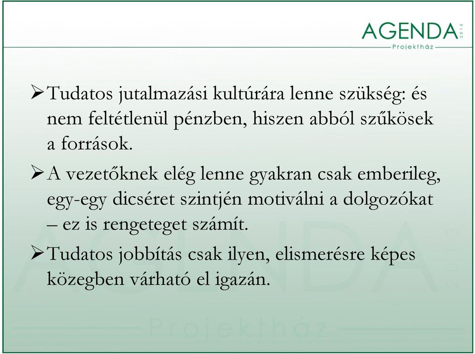 A vezetőknek elég lenne gyakran csak emberileg, egy-egy dicséret szintjén