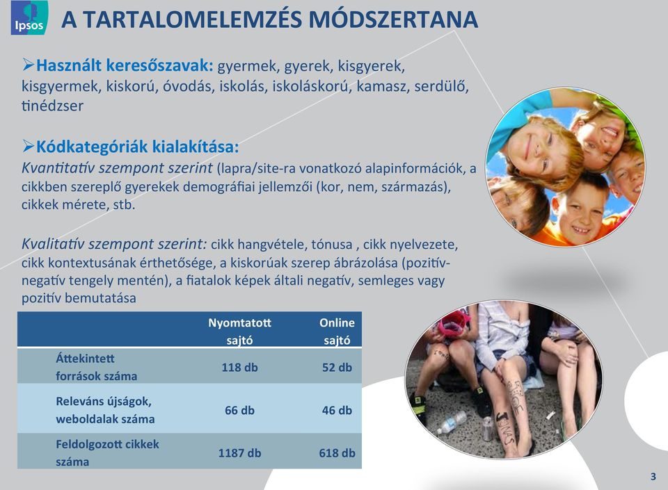 Kvalita9v szempont szerint: cikk hangvétele, tónusa, cikk nyelvezete, cikk kontextusának érthetősége, a kiskorúak szerep ábrázolása (pozihv- negahv tengely mentén), a ﬁatalok képek