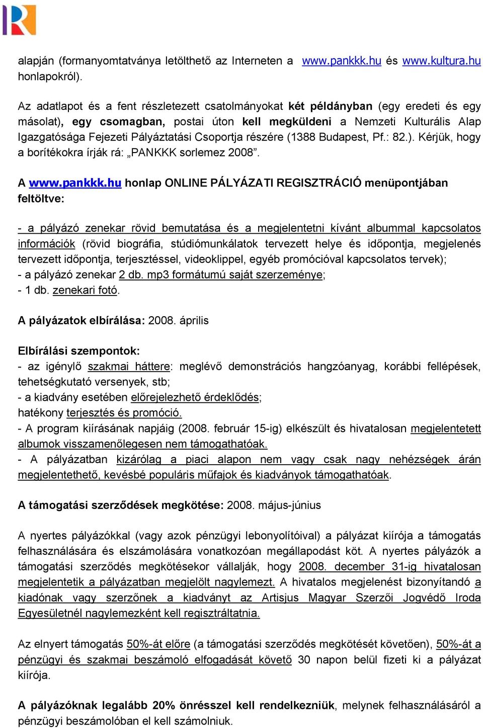 Csoportja részére (1388 Budapest, Pf.: 82.). Kérjük, hogy a borítékokra írják rá: PANKKK sorlemez 2008. A www.pankkk.