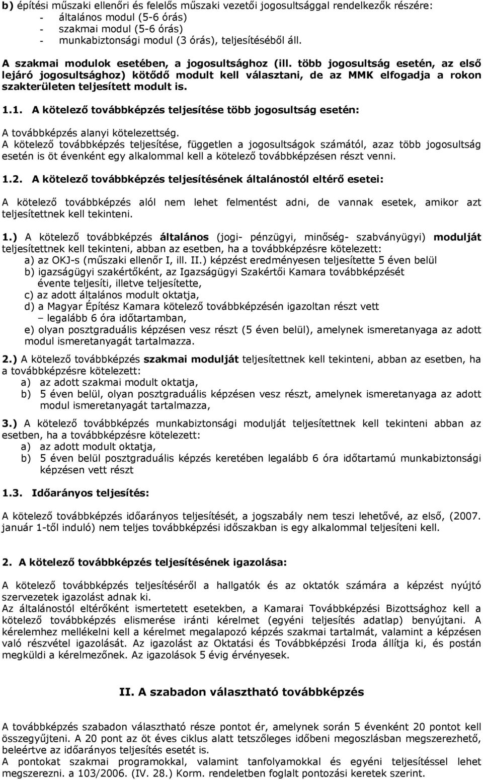 több jogosultság esetén, az első lejáró jogosultsághoz) kötődő modult kell választani, de az MMK elfogadja a rokon szakterületen teljesített modult is. 1.