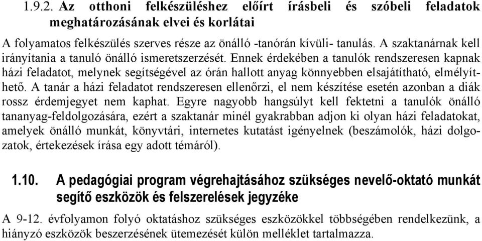 Ennek érdekében a tanulók rendszeresen kapnak házi feladatot, melynek segítségével az órán hallott anyag könnyebben elsajátítható, elmélyíthető.