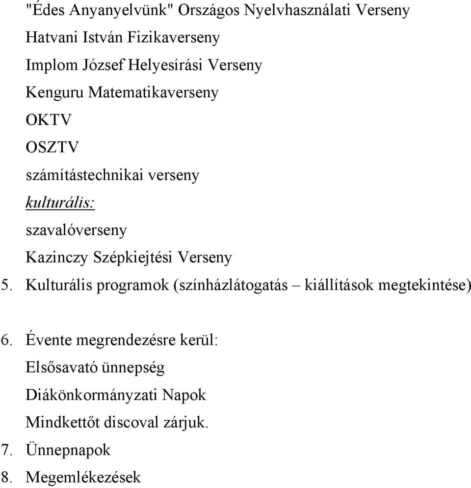 Szépkiejtési Verseny 5. Kulturális programok (színházlátogatás kiállítások megtekintése) 6.