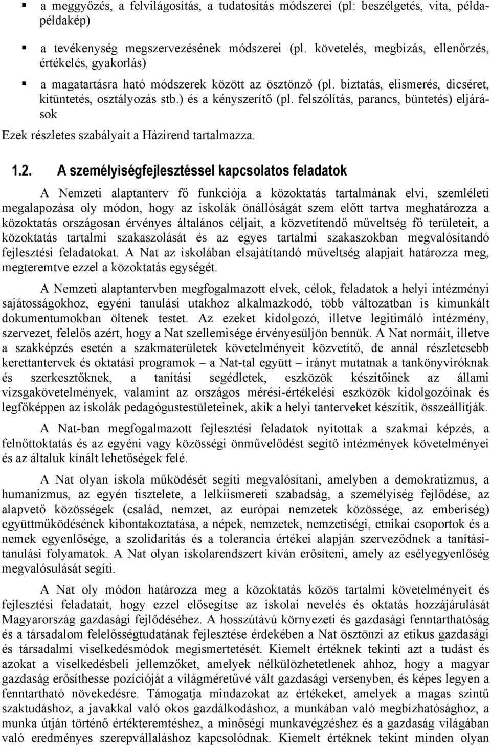 felszólítás, parancs, büntetés) eljárások Ezek részletes szabályait a Házirend tartalmazza. 1.2.