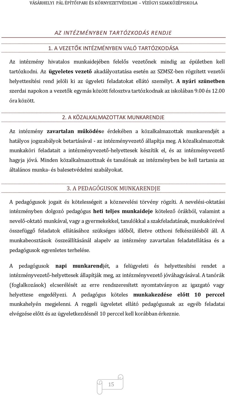 A nyári szünetben szerdai napokon a vezetők egymás között felosztva tartózkodnak az iskolában 9.00 és 12.00 óra között. 2.