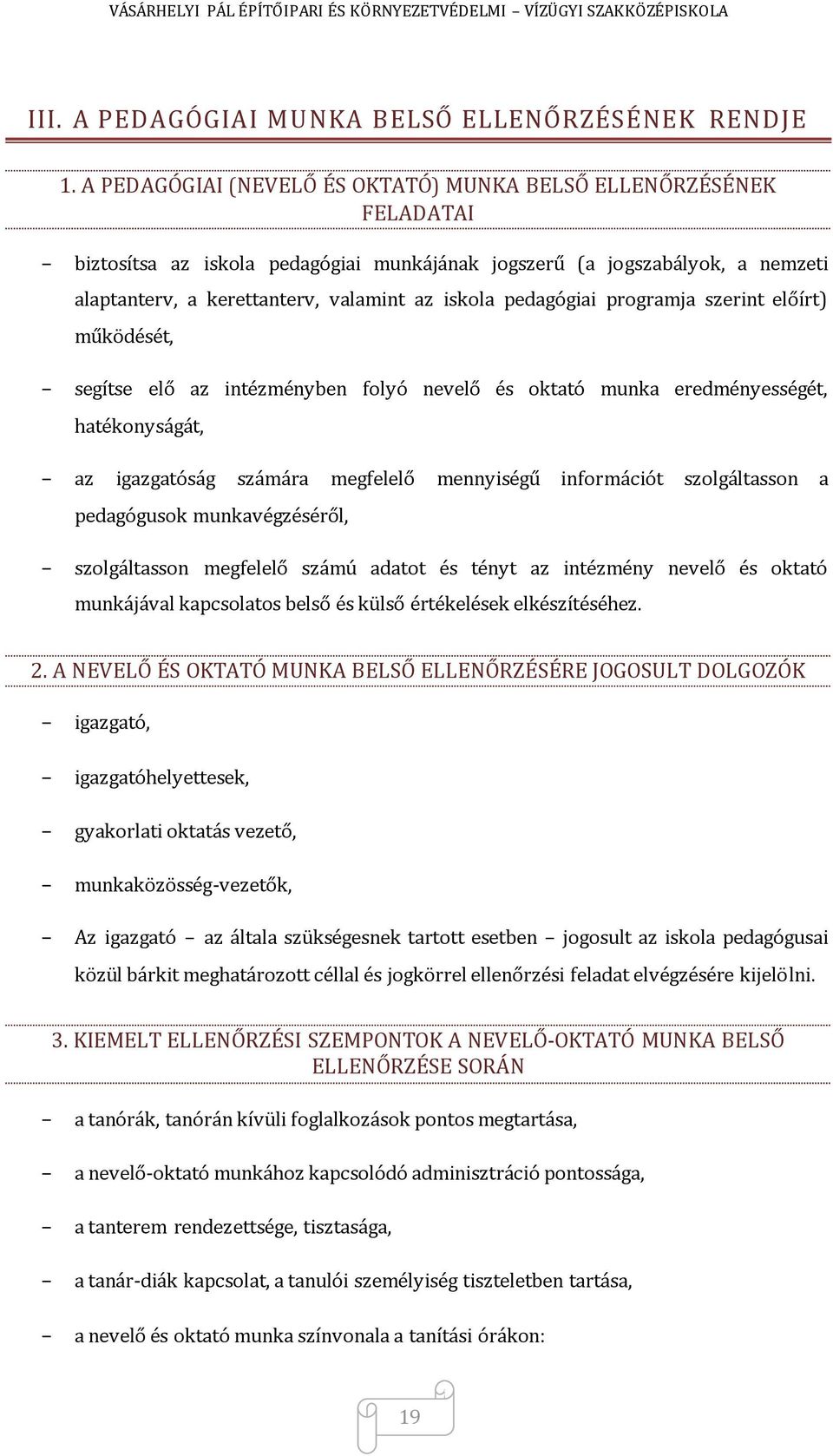 pedagógiai programja szerint előírt) működését, segítse elő az intézményben folyó nevelő és oktató munka eredményességét, hatékonyságát, az igazgatóság számára megfelelő mennyiségű információt