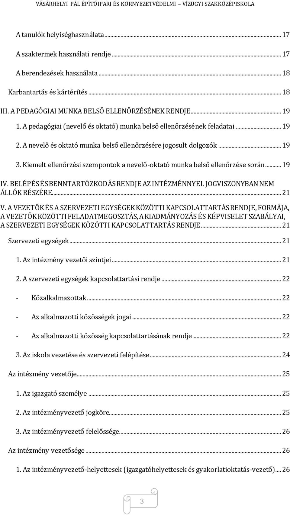 Kiemelt ellenőrzési szempontok a nevelő-oktató munka belső ellenőrzése során... 19 IV. BELÉPÉS ÉS BENNTARTÓZKODÁS RENDJE AZ INTÉZMÉNNYEL JOGVISZONYBAN NEM ÁLLÓK RÉSZÉRE... 21 V.