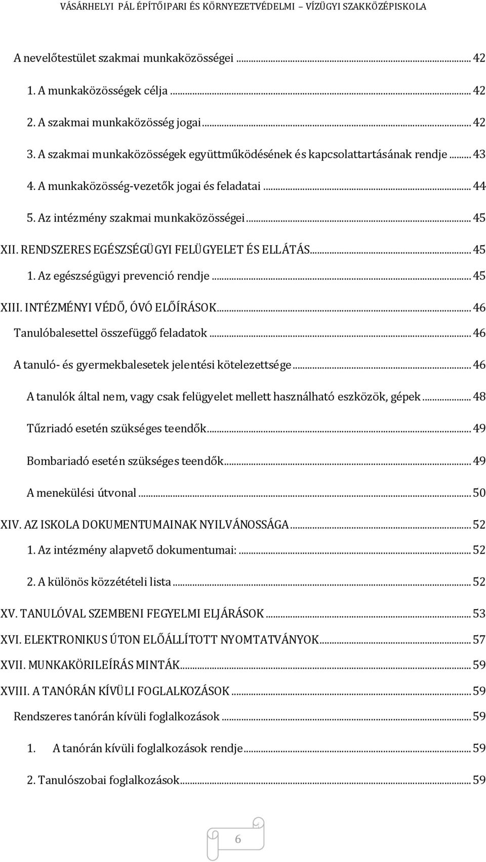 .. 45 XIII. INTÉZMÉNYI VÉDŐ, ÓVÓ ELŐÍRÁSOK... 46 Tanulóbalesettel összefüggő feladatok... 46 A tanuló- és gyermekbalesetek jelentési kötelezettsége.