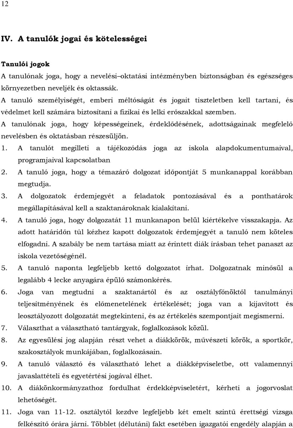 A tanulónak joga, hogy képességeinek, érdeklődésének, adottságainak megfelelő nevelésben és oktatásban részesüljön. 1.