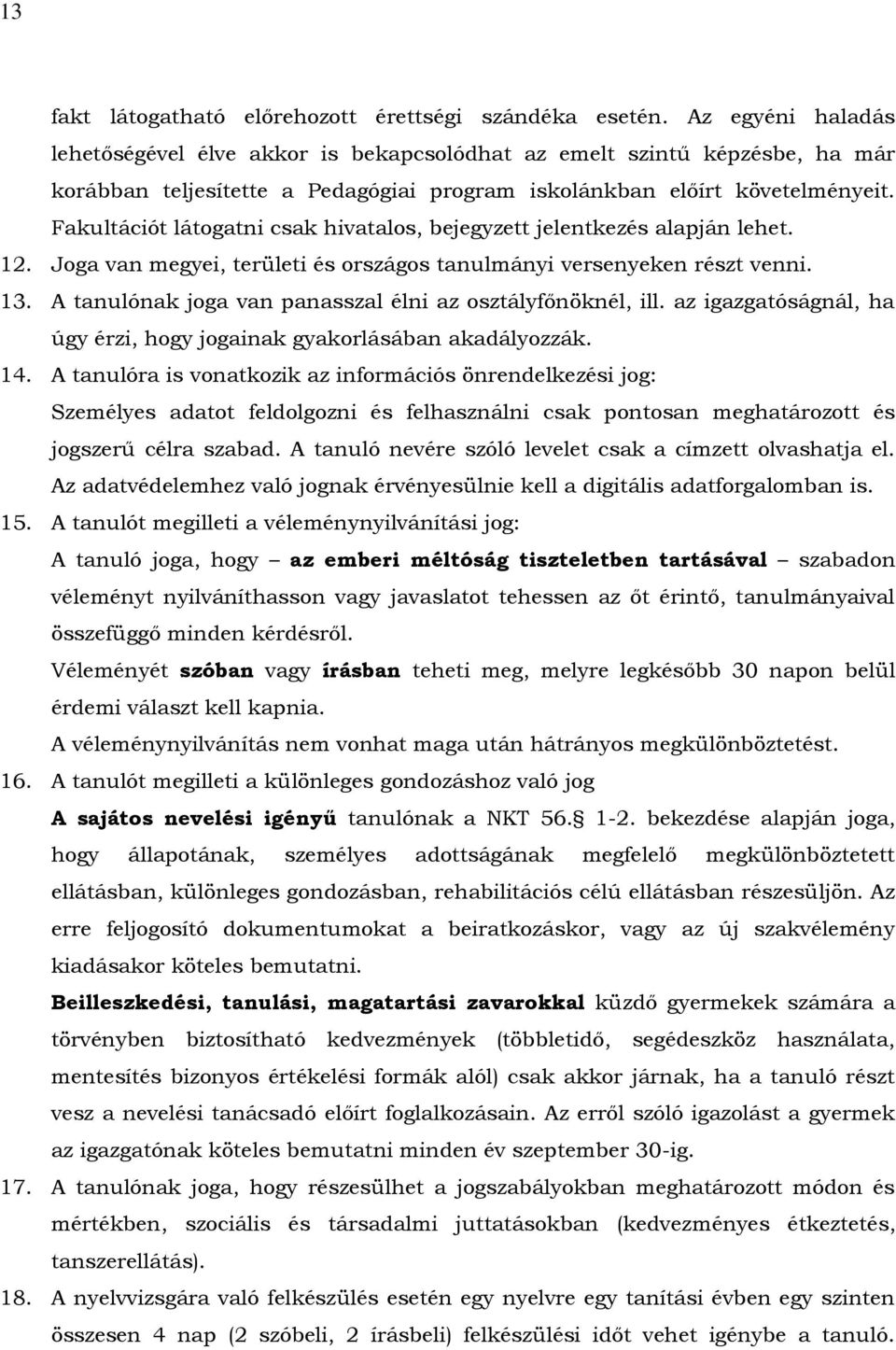 Fakultációt látogatni csak hivatalos, bejegyzett jelentkezés alapján lehet. 12. Joga van megyei, területi és országos tanulmányi versenyeken részt venni. 13.