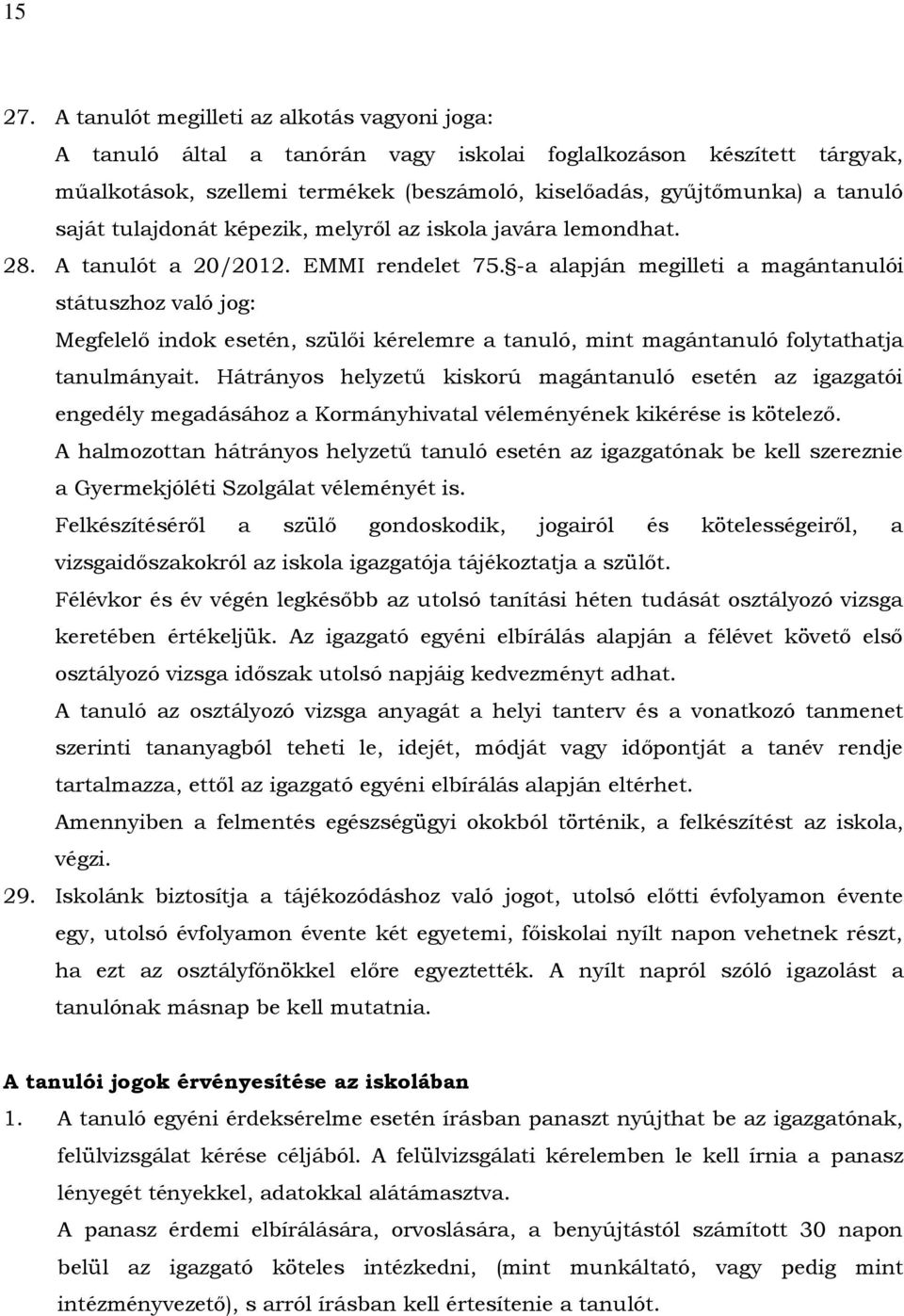 tulajdonát képezik, melyről az iskola javára lemondhat. 28. A tanulót a 20/2012. EMMI rendelet 75.