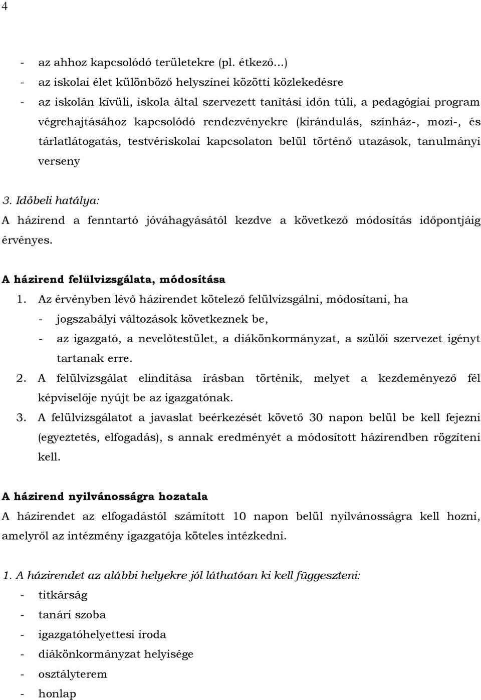 (kirándulás, színház-, mozi-, és tárlatlátogatás, testvériskolai kapcsolaton belül történő utazások, tanulmányi verseny 3.