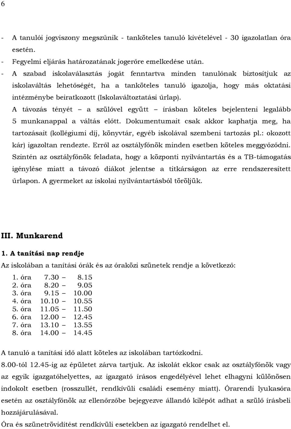 űrlap). A távozás tényét a szülővel együtt írásban köteles bejelenteni legalább 5 munkanappal a váltás előtt.