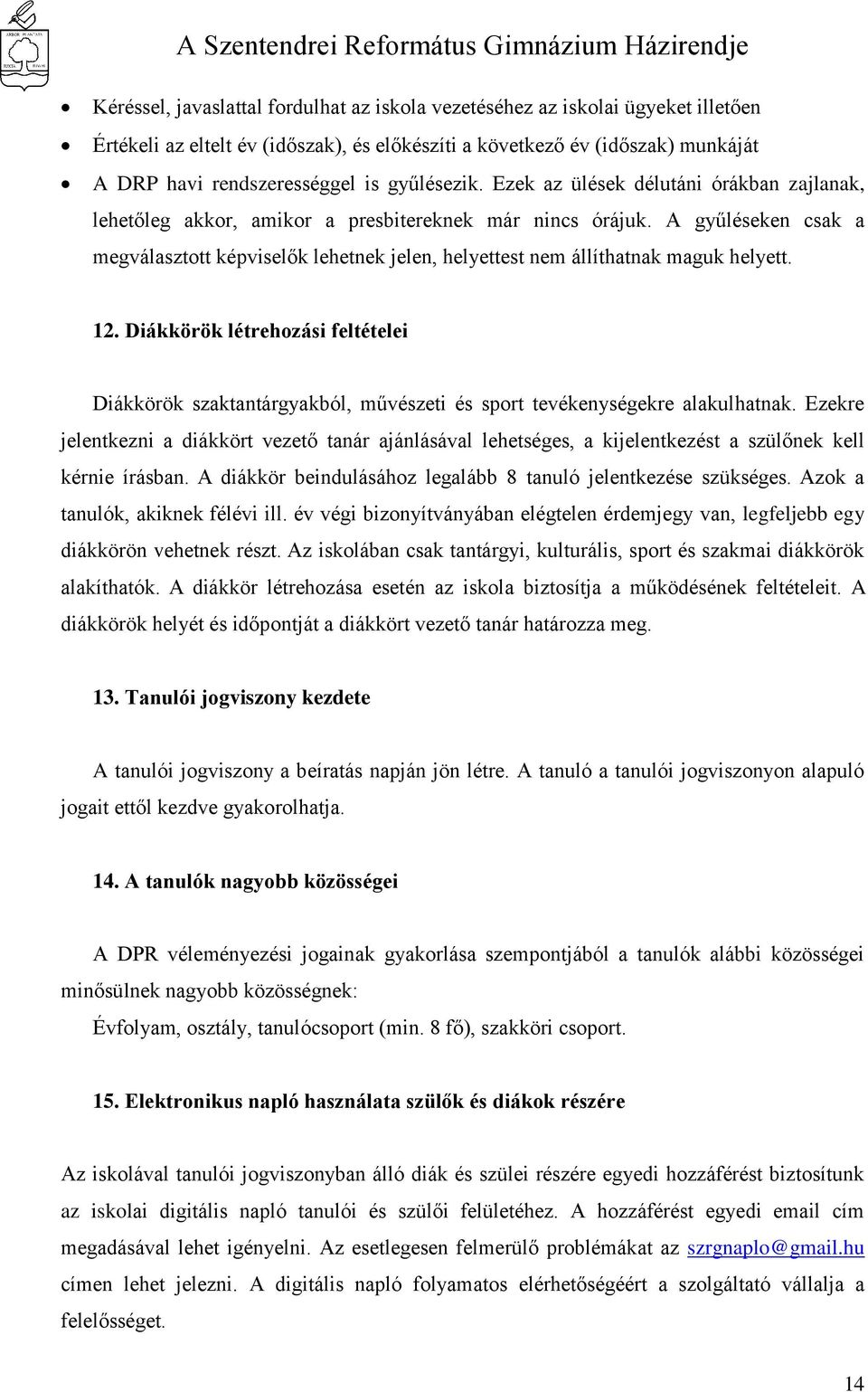 A gyűléseken csak a megválasztott képviselők lehetnek jelen, helyettest nem állíthatnak maguk helyett. 12.