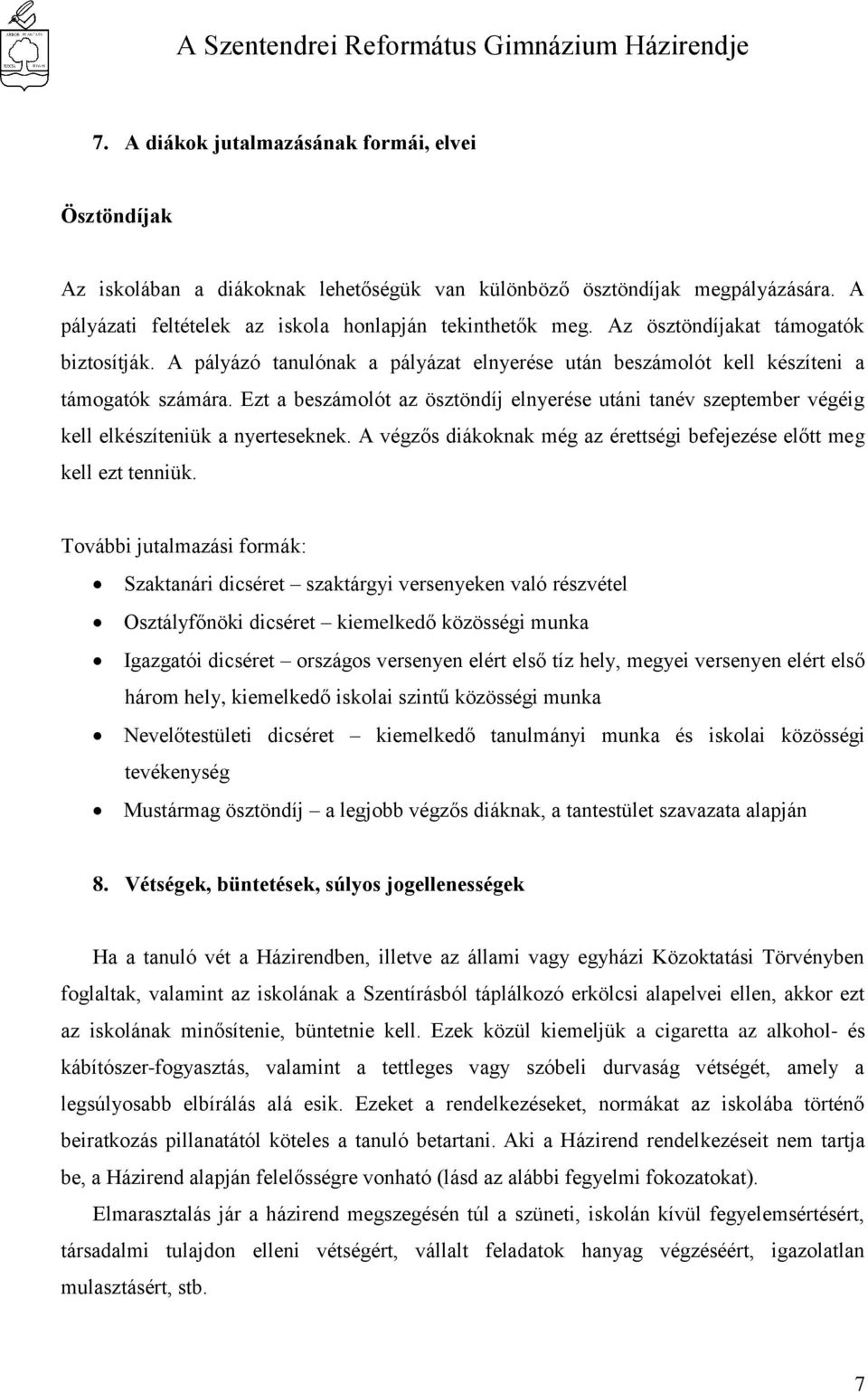 Ezt a beszámolót az ösztöndíj elnyerése utáni tanév szeptember végéig kell elkészíteniük a nyerteseknek. A végzős diákoknak még az érettségi befejezése előtt meg kell ezt tenniük.