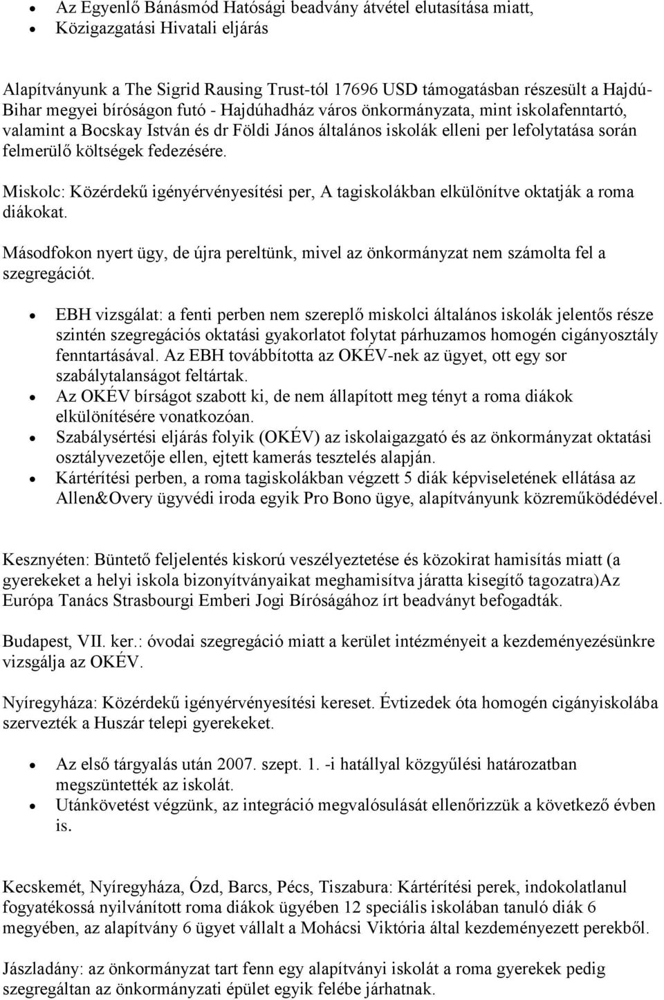 Miskolc: Közérdekű igényérvényesítési per, A tagiskolákban elkülönítve oktatják a roma diákokat. Másodfokon nyert ügy, de újra pereltünk, mivel az önkormányzat nem számolta fel a szegregációt.