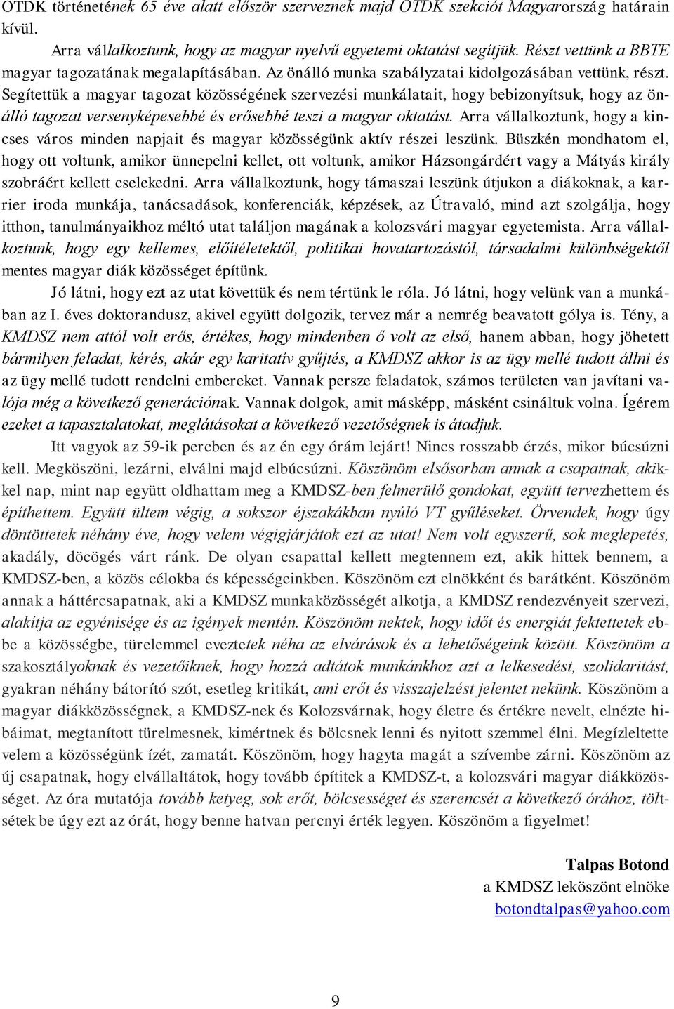 Segítettük a magyar tagozat közösségének szervezési munkálatait, hogy bebizonyítsuk, hogy az önálló tagozat versenyképesebbé és erősebbé teszi a magyar oktatást.