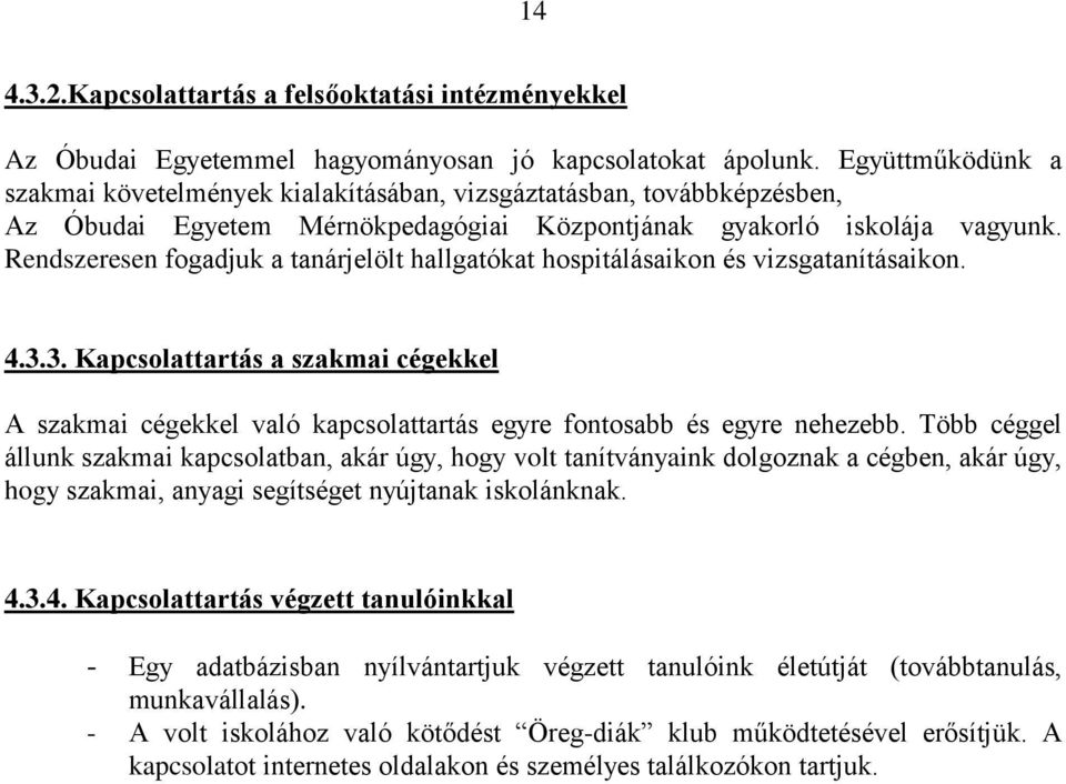 Rendszeresen fogadjuk a tanárjelölt hallgatókat hospitálásaikon és vizsgatanításaikon. 4.3.