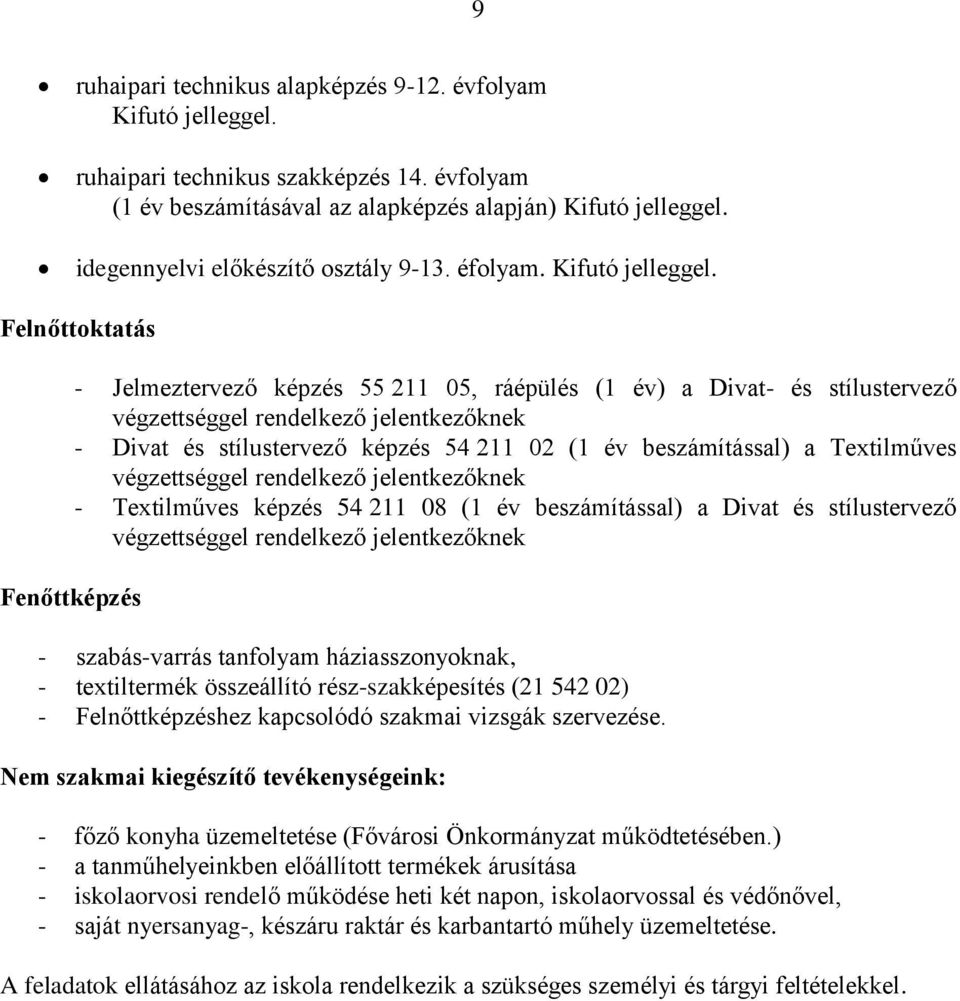 Felnőttoktatás - Jelmeztervező képzés 55 211 05, ráépülés (1 év) a Divat- és stílustervező végzettséggel rendelkező jelentkezőknek - Divat és stílustervező képzés 54 211 02 (1 év beszámítással) a