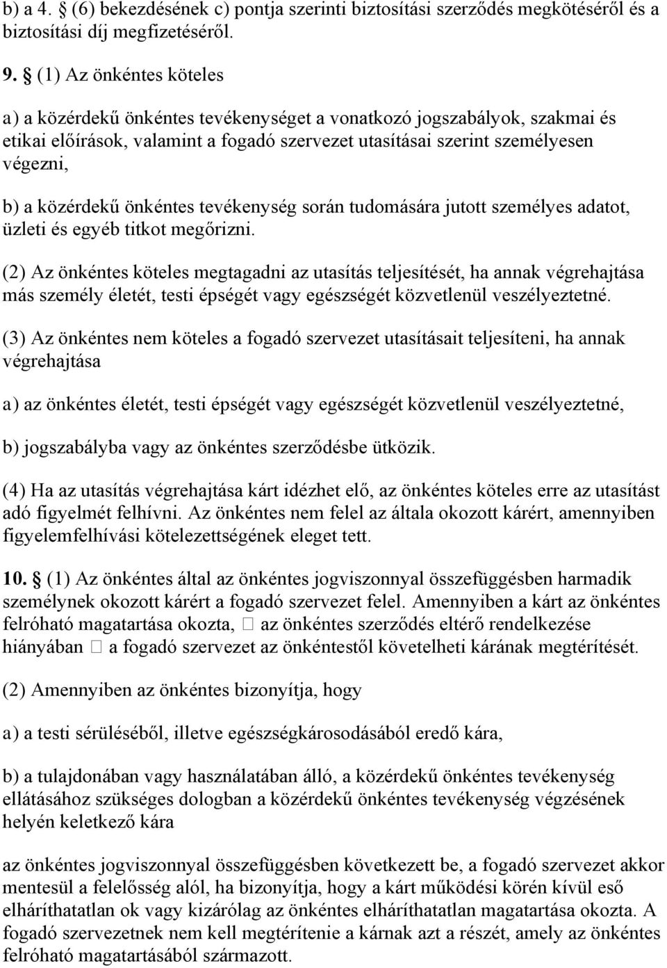 önkéntes tevékenység során tudomására jutott személyes adatot, üzleti és egyéb titkot megőrizni.