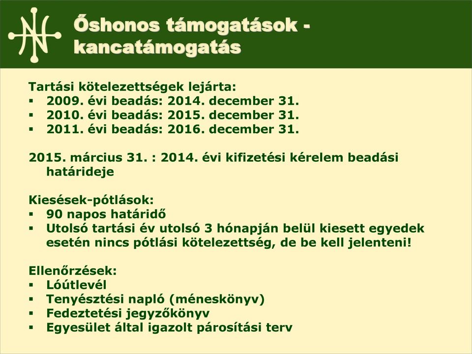 évi kifizetési kérelem beadási határideje Kiesések-pótlások: 90 napos határidő Utolsó tartási év utolsó 3 hónapján belül kiesett