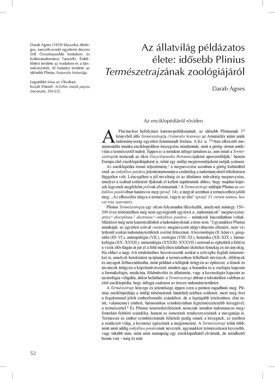 Az állatvilág példázatos élete: idősebb Plinius Természetrajzának zoológiájáról Darab Ágnes Az enciklopédiáról röviden A Flavius-kor befolyásos katona-politikusának, az idősebb Pliniusnak 37 könyvből