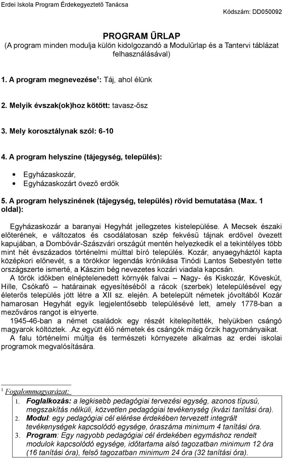 A program helyszínének (tájegység, település) rövid bemutatása (Max. 1 oldal): Egyházaskozár a baranyai Hegyhát jellegzetes kistelepülése.